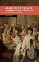 Luck, Leisure, and the Casino in Nineteenth-Century Europe