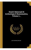 Studi E Materiali Di Archeologia E Numismatica, Volume 1...