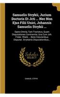 Samuelis Strykii, Jurium Doctoris Et Jcti ... Nec Non Ejus Filii Unici, Johannis Samuelis Strykii ...: Opera Omnia, Tam Tractatus, Quam Disputationes Continentia, Una Cum Joh. Frider. Rhetii ... Binis Voluminibus Disputat. Strykianis Disputationibus..