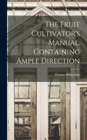 Fruit Cultivator's Manual, Containing Ample Direction