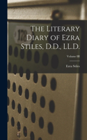 Literary Diary of Ezra Stiles, D.D., LL.D.; Volume III