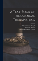 Text-Book of Alkaloidal Therapeutics