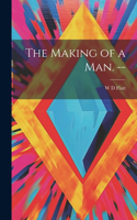 Making of a man. --