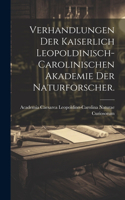 Verhandlungen der kaiserlich leopoldinisch-carolinischen Akademie der Naturforscher.