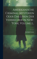 Amerikanische Criminal-mysterien Oder Das Leben Der Verbrecher In New-york, Volume 1...
