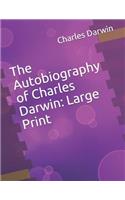 The Autobiography of Charles Darwin: Large Print