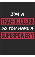 Traffic Clerk Notebook - I'm A Traffic Clerk Do You Have A Superpower? - Funny Gift for Traffic Clerk - Traffic Clerk Journal