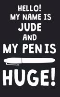 Hello! My Name Is JUDE And My Pen Is Huge!: Blank Name Personalized & Customized Dirty Penis Joke Pun Notebook Journal for Men, Dotted. Men Writing Accessories Item for Proud Male Persons With