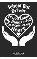 School Bus Driver If You Think My Hands Are Full You Should See My Heart Notebook