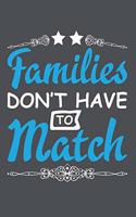 Families Don't Have To Match