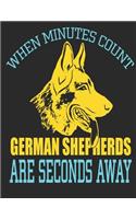 When Minutes Count German Shepherds Are Seconds Away: Dog Lovers 8.5X11 Handwriting Practice Notebook