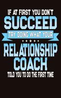 If At First You Don't Succeed Try Doing What Your Relationship Coach Told You To Do The First Time: College Ruled Composition Notebook