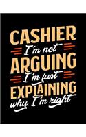 Cashier I'm Not Arguing I'm Just Explaining Why I'm Right: Appointment Book Undated 52-Week Hourly Schedule Calender
