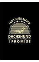 Just One More Dachshund I Promise