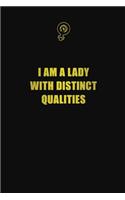 I am a lady with distinct qualities