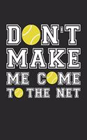 Don't Make Me Come To The Net - Tennis Training Journal - Tennis Notebook - Tennis Diary - Gift for Tennis Player