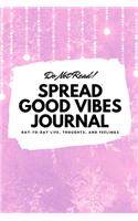 Do Not Read! Spread Good Vibes Journal: Day-To-Day Life, Thoughts, and Feelings (6x9 Softcover Journal / Notebook)(182 6x9 Blank Journal)