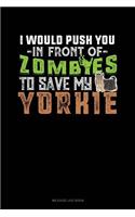 I Would Push You in Front of Zombies to Save My Yorkie: Mileage Log Book(1436 Mileage Log Book)