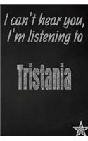 I Can't Hear You, I'm Listening to Tristania Creative Writing Lined Journal: Promoting Band Fandom and Music Creativity Through Journaling...One Day at a Time