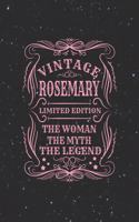 Vintage Rosemary Limited Edition the Woman the Myth the Legend: First Name Funny Sayings Personalized Customized Names Gift Birthday Girl Women Mother's Day Notebook Journal