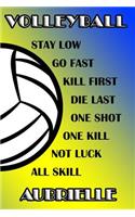 Volleyball Stay Low Go Fast Kill First Die Last One Shot One Kill Not Luck All Skill Aubrielle: College Ruled Composition Book Blue and Yellow School Colors