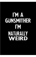 I'm a Gunsmither I'm Naturally Weird: Blank Lined Notebook Journal Gift Idea