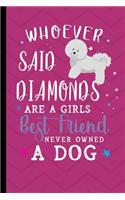 Whoever Said Diamonds Are A Girls Best Friend Never Owned A Dog