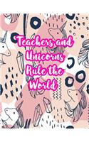 Teachers and Unicorns Rule the World: Cute Lined Journal Notebook Lesson Planner and Grade Book with Funny Quote and Unicorn Cover - Perfect for Teacher Appreciation Gifts, End of the Ye