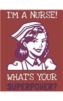 I'm a Nurse What's Your Superpower?: 120 Blank Lined Notebook Pages