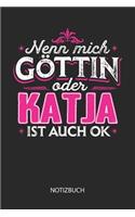 Nenn mich Göttin oder - Katja - ist auch OK - Notizbuch
