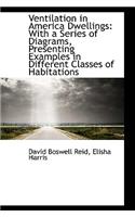 Ventilation in America Dwellings: With a Series of Diagrams, Presenting Examples in Different Classe