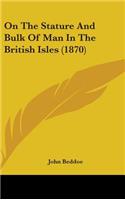 On The Stature And Bulk Of Man In The British Isles (1870)