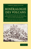 Minéralogie des volcans: Ou, description de toutes les substances produites ou rejetées par les feux souterrains(Cambridge Library Collection - Earth Science)
