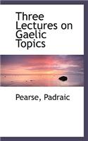 Three Lectures on Gaelic Topics