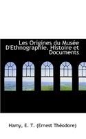 Les Origines Du Mus E D'Ethnographie. Histoire Et Documents
