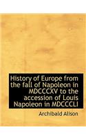 History of Europe from the Fall of Napoleon in MDCCCXV to the Accession of Louis Napoleon in MDCCCLI