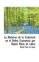 La Abolicion de La Esclavitud En El Orden Economico Por Rafael Maria de Labra