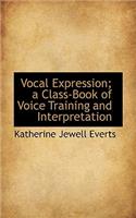 Vocal Expression; A Class-Book of Voice Training and Interpretation