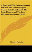 Review Of The Correspondence Between The Honorable John Adams, Late President Of The United States, And The Late William Cunningham (1824)