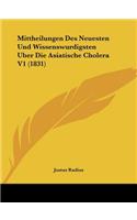 Mittheilungen Des Neuesten Und Wissenswurdigsten Uber Die Asiatische Cholera V1 (1831)
