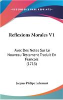 Reflexions Morales V1: Avec Des Notes Sur Le Nouveau Testament Traduit En Francois (1713)