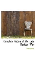 Complete History of the Late Mexican War
