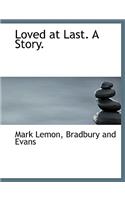Loved at Last. a Story.: (English)