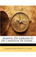 Manuel Du Libraire Et de L'Amateur de Livres ...