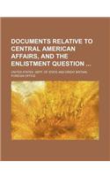 Documents Relative to Central American Affairs, and the Enlistment Question: (English)