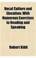 Vocal Culture and Elocution; With Numerous Exercises in Reading and Speaking