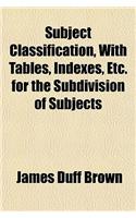Subject Classification, with Tables, Indexes, Etc. for the Subdivision of Subjects: (English)