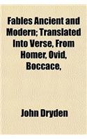 Fables Ancient and Modern; Translated Into Verse, from Homer, Ovid, Boccace,: (English)