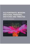 Old Portraits, Modern Sketches, Personal Sketches and Tributes