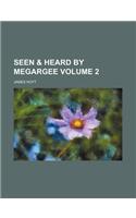 Seen & Heard by Megargee Volume 2